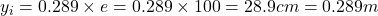  y_{i} = 0.289 \times e = 0.289 \times 100 = 28.9 cm = 0.289m 