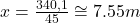  x = \frac{340,1}{45} \cong 7.55 m 