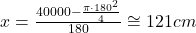  x = \frac{40000 - \frac{\pi \cdot 180^{2} }{4}}{180} \cong 121 cm 