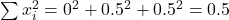  \sum x_{i}^{2} = 0^{2} + 0.5^{2} + 0.5^{2} = 0.5 