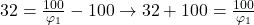  32 = \frac{100}{\varphi_{1}} -100 \rightarrow 32 + 100= \frac{100}{\varphi_{1}} 