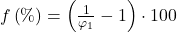  f\left (\% \right )=\left ( \frac{1}{\varphi_{1}} -1 \right ) \cdot 100 