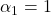 Rendered by QuickLaTeX.com  \alpha_{1} = 1