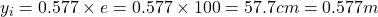  y_{i} = 0.577 \times e = 0.577 \times 100 = 57.7 cm = 0.577m 