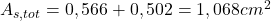  A_{s,tot} = 0,566 + 0,502 = 1,068 cm^{2} 