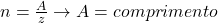 Rendered by QuickLaTeX.com  n = \frac{A}{z}\to A = comprimento