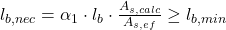 Rendered by QuickLaTeX.com  l_{b,nec} = \alpha_{1}\cdot l_{b}\cdot \frac{A_{s,calc}}{A_{s,ef}} \geq l_{b,min}