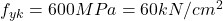  f_{yk} = 600 MPa = 60 kN/cm^{2} 