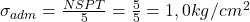  \sigma _{adm} = \frac{NSPT}{5} = \frac{5}{5} = 1,0 kg/cm^{2} 