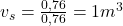  v_{s}= \frac{0,76}{0,76} = 1m^{3} 
