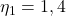 Rendered by QuickLaTeX.com  \eta _{1} = 1,4