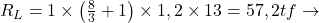   R_{L} =1 \times \left ( \frac{8}{3} + 1\right ) \times 1,2 \times 13 = 57,2 tf \rightarrow 