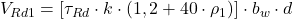  V_{Rd1} = \left [ \tau_{Rd} \cdot k \cdot (1,2 + 40\cdot \rho_{1}) \right ] \cdot b_{w}\cdot d 
