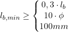 Rendered by QuickLaTeX.com  l_{b,min} \geq \left\{\begin{matrix}0,3\cdot l_{b}\\10\cdot \phi \\100mm\end{matrix}\right.
