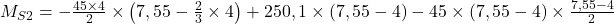  M_{S2} = - \frac{45\times 4}{2} \times \left ( 7,55 - \frac{2}{3} \times 4 \right ) + 250,1 \times (7,55 - 4) - 45 \times (7,55-4) \times \frac{7,55-4}{2} 