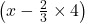  \left ( x - \frac{2}{3} \times 4 \right ) 