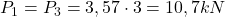  P_{1} = P_{3} = 3,57 \cdot 3 = 10,7 kN 