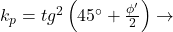 Rendered by QuickLaTeX.com  k_{p} = tg^{2}\left ( 45^{\circ} + \frac{\phi' }{2} \right ) \rightarrow
