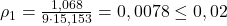  \rho_{1}= \frac{1,068}{9\cdot 15,153} = 0,0078 \leq 0,02 