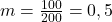  m = \frac{100}{200} = 0,5 