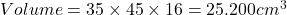  Volume = 35 \times 45 \times 16 = 25.200 cm^{3}