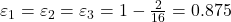 \varepsilon_{1} = \varepsilon_{2} = \varepsilon_{3} = 1 - \frac{2}{16} = 0.875
