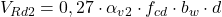  V_{Rd2} = 0,27 \cdot \alpha_{v2} \cdot f_{cd}\cdot b_{w}\cdot d 