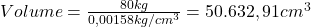  Volume = \frac{80kg}{0,00158 kg/cm^{3}} = 50.632,91 cm^{3} 