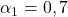 Rendered by QuickLaTeX.com  \alpha_{1} = 0,7