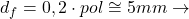 Rendered by QuickLaTeX.com  d_{f} = 0,2 \cdot pol \cong 5 mm \rightarrow