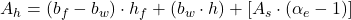  A_{h} = \left ( b_{f} - b_{w} \right ) \cdot h_{f} + \left ( b_{w}\cdot h \right ) + \left [ A_{s} \cdot \left ( \alpha_{e} - 1 \right ) \right ] 