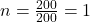  n = \frac{200}{200} = 1 