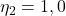 Rendered by QuickLaTeX.com  \eta _{2} = 1,0