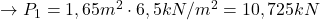  \rightarrow P_{1} = 1,65m^{2} \cdot 6,5 kN/m^{2} = 10,725 kN 