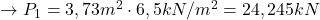  \rightarrow P_{1} = 3,73m^{2} \cdot 6,5 kN/m^{2} = 24,245 kN 