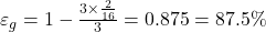  \varepsilon_{g} = 1 - \frac{3 \times\frac{2}{16} }{3} = 0.875 = 87.5\% 