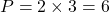 P = 2 \times 3 = 6 