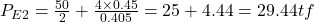  P _{E2} = \frac{50}{2} + \frac{4 \times 0.45}{0.405} = 25 + 4.44 = 29.44 tf 