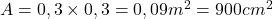  A = 0,3 \times 0,3 = 0,09 m^{2} = 900 cm^{2} 