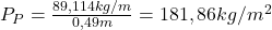  P_{P} = \frac{89,114 kg/m}{0,49m} = 181,86 kg/m^{2} 
